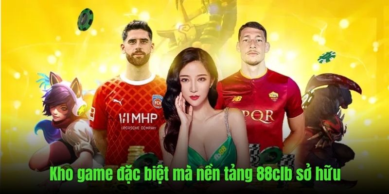 Sở hữu nhiều danh mục game đặc sắc hàng đầu