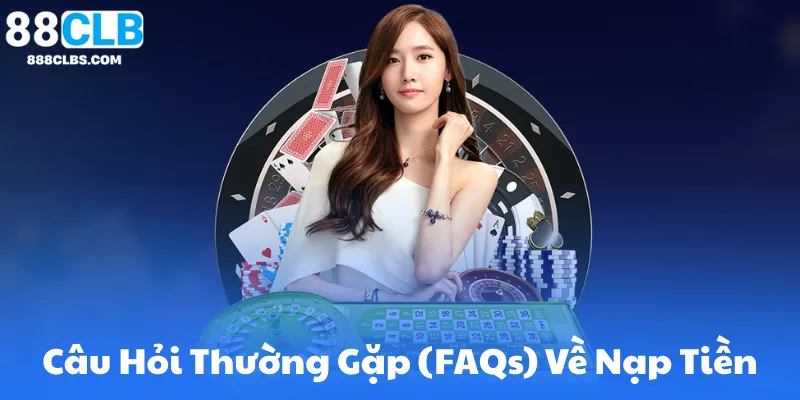 Nạp Tiền 88Clb – Hỗ Trợ Đa Nền Tảng, Nhận Tiền Tức Thì 7 Câu Hỏi Thường Gặp (FAQs) Về Nạp Tiền Tại 88CLB