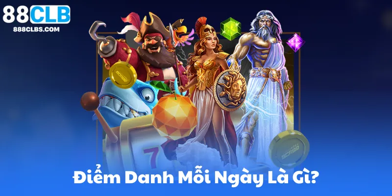 Chương Trình Điểm Danh Mỗi Ngày 88CLB Thưởng Liên Tục 5 Điểm Danh Mỗi Ngày Là Gì?