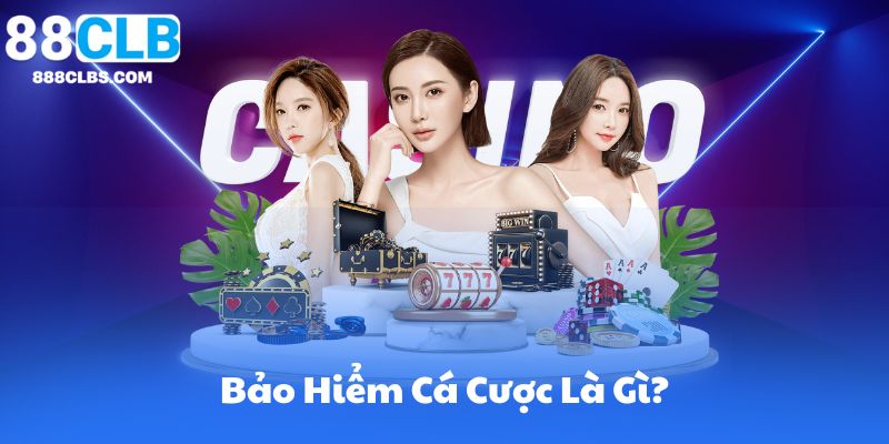 Bảo Hiểm Cá Cược Là Gì? Định Nghĩa Và Lợi Ích | 88CLB 10 Bảo Hiểm Cá Cược Là Gì?