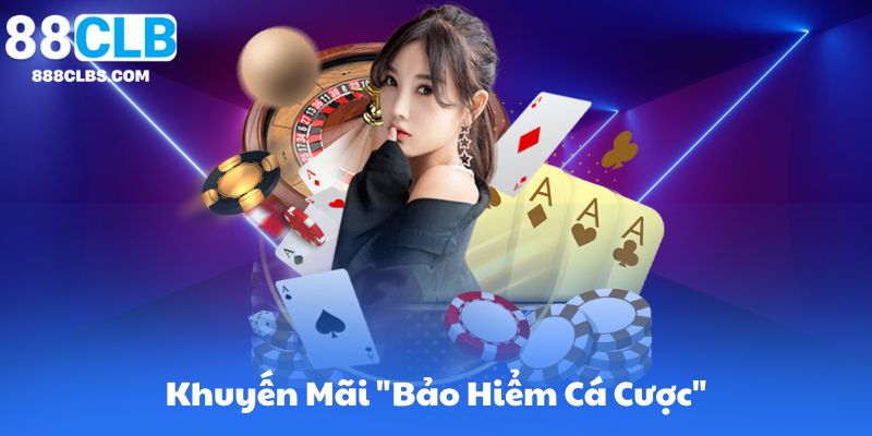 Bảo Hiểm Cá Cược Là Gì? Định Nghĩa Và Lợi Ích | 88CLB 4 Khuyến Mãi "Bảo Hiểm Cá Cược"